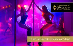 Things to Expect in a Gentleman's Club