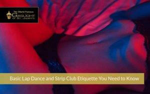 Basic Lap Dance and Strip Club Etiquette That You Need to Know